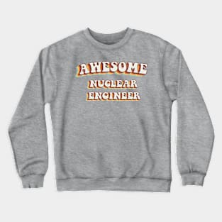 Awesome Nuclear Engineer - Groovy Retro 70s Style Crewneck Sweatshirt